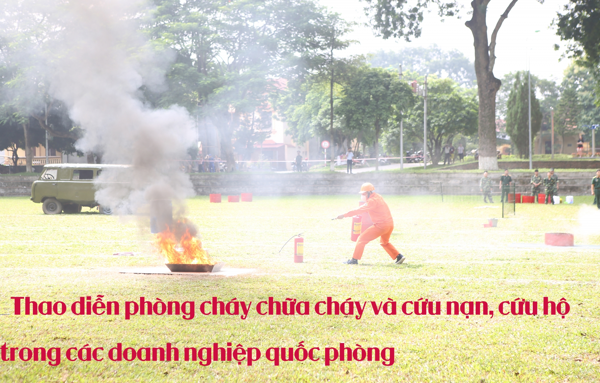 Thao diễn phòng cháy chữa cháy và cứu nạn, cứu hộ trong các doanh nghiệp quốc phòng Thao diễn phòng cháy chữa cháy và cứu nạn, cứu hộ trong các doanh nghiệp quốc phòng