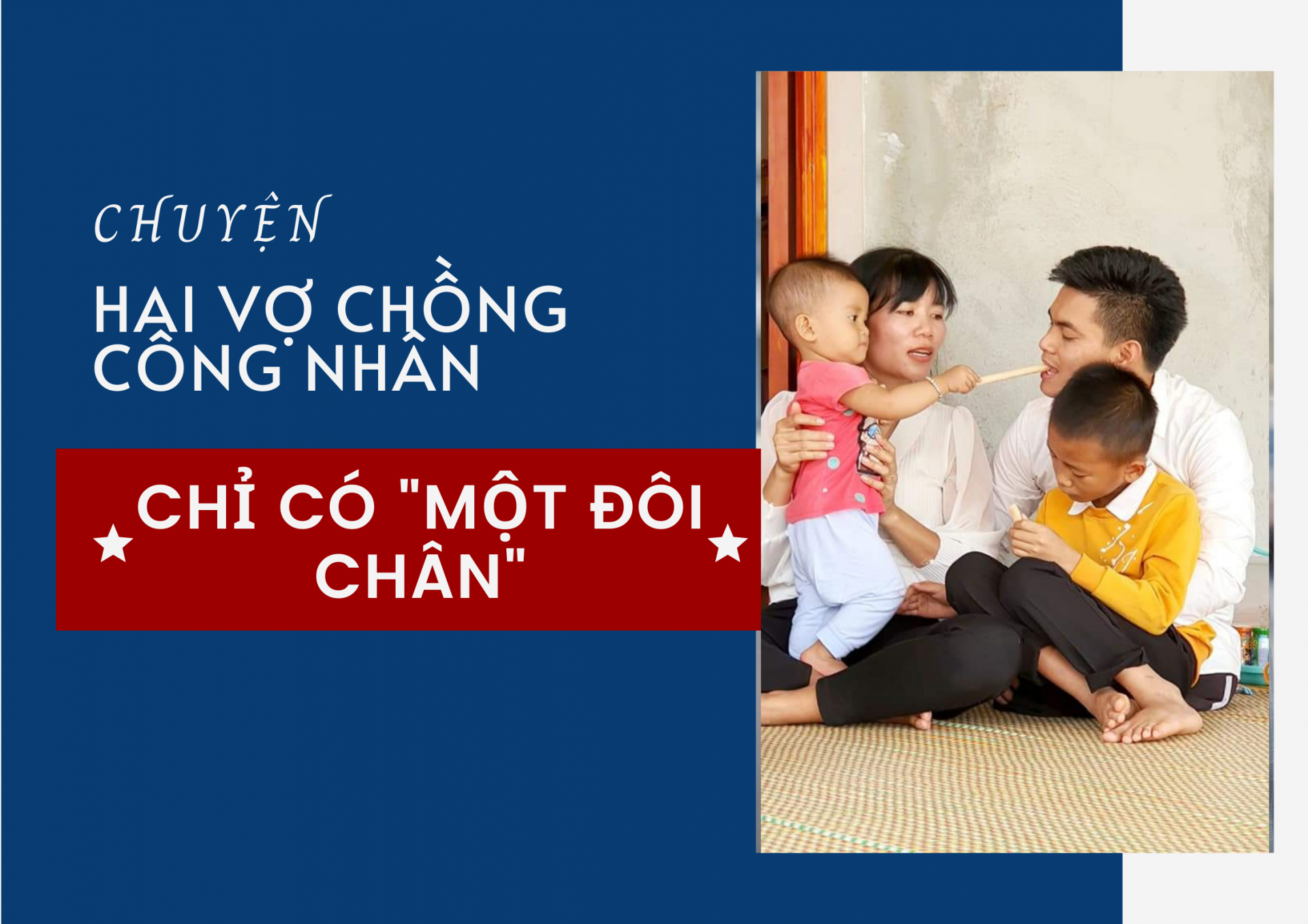 Chuyện hai vợ chồng công nhân chỉ có “một đôi chân” Chuyện hai vợ chồng công nhân chỉ có “một đôi chân”