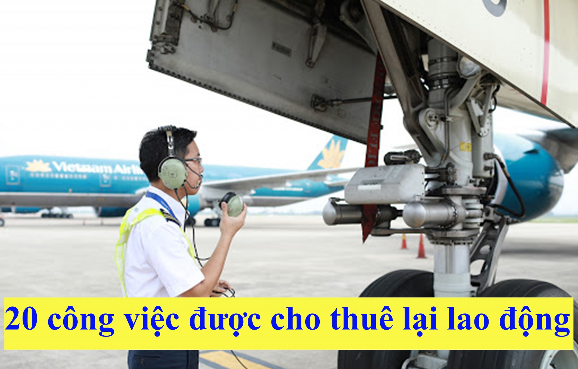 Danh mục công việc được cho thuê lại lao động: Ngành Hàng hải có 4, Hàng không có 5 Danh mục công việc được cho thuê lại lao động: Ngành Hàng hải có 4, Hàng không có 5