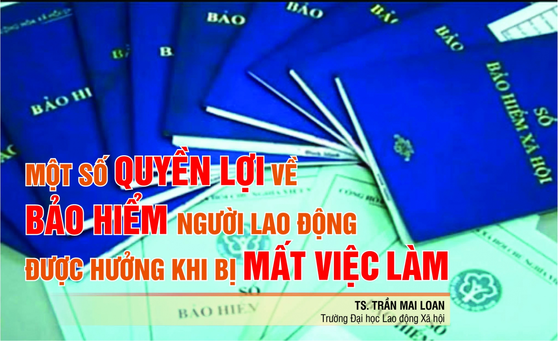 MỘT SỐ QUYỀN LỢI VỀ BẢO HIỂM NGƯỜI LAO ĐỘNG ĐƯỢC HƯỞNG KHI BỊ MẤT VIỆC LÀM MỘT SỐ QUYỀN LỢI VỀ BẢO HIỂM NGƯỜI LAO ĐỘNG ĐƯỢC HƯỞNG KHI BỊ MẤT VIỆC LÀM