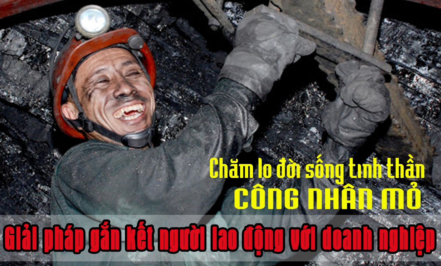 Chăm lo đời sống tinh thần công nhân mỏ - Giải pháp gắn kết NLĐ với doanh nghiệp Chăm lo đời sống tinh thần công nhân mỏ - Giải pháp gắn kết NLĐ với doanh nghiệp