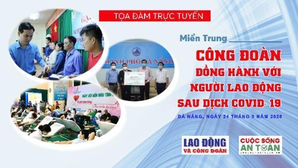 "Miền Trung: Công đoàn đồng hành với người lao động sau dịch Covid  19"