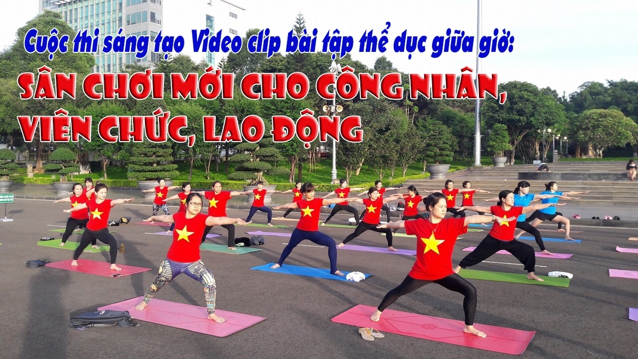 Bắt đầu bình chọn bài thi video clip thể dục giữa giờ trong CNVCLĐ từ ngày 10/12 Bắt đầu bình chọn bài thi video clip thể dục giữa giờ trong CNVCLĐ từ ngày 10/12
