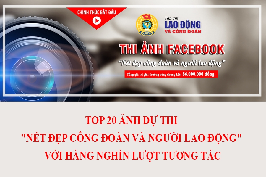 TOP 20 ảnh dự thi "Nét đẹp công đoàn và người lao động" với hàng nghìn lượt tương tác