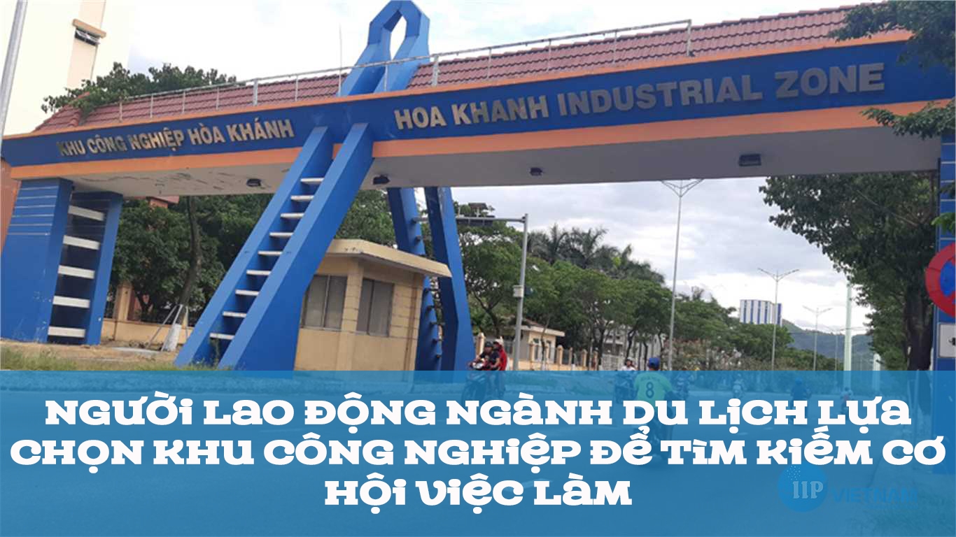 Người lao động ngành Du lịch lựa chọn khu công nghiệp để kiếm sống Người lao động ngành Du lịch lựa chọn khu công nghiệp để kiếm sống