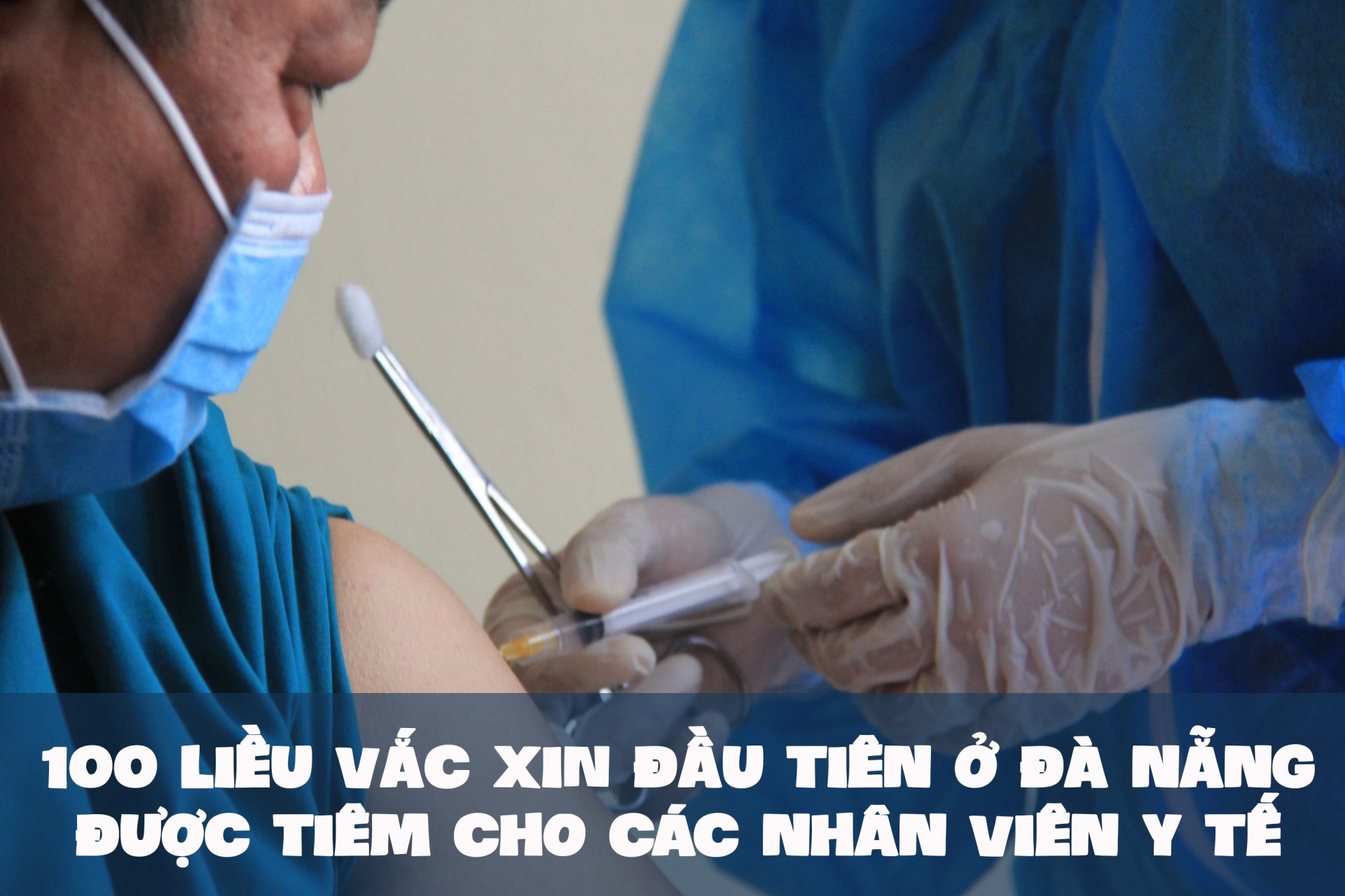 100 liều vắc xin đầu tiên ở Đà Nẵng được tiêm cho các nhân viên y tế 100 liều vắc xin đầu tiên ở Đà Nẵng được tiêm cho các nhân viên y tế