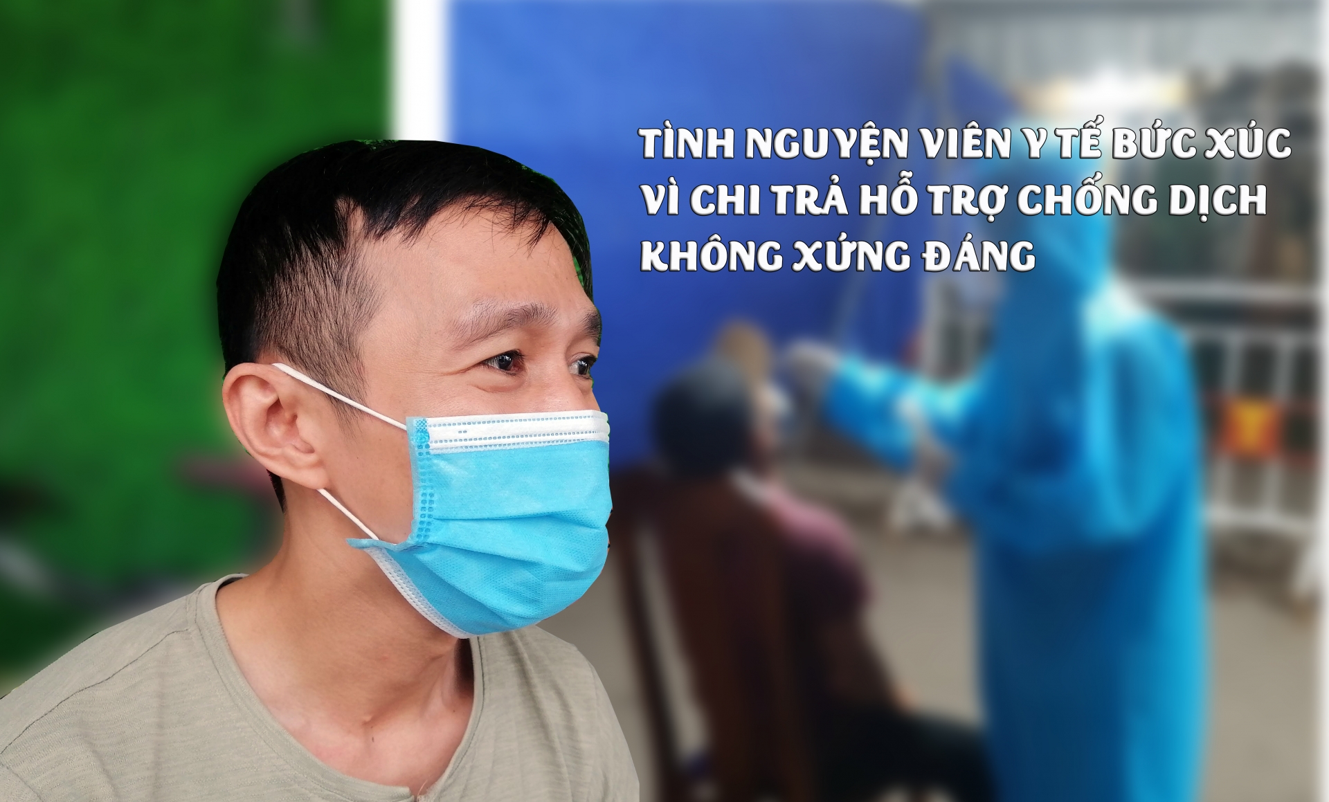Tình nguyện viên y tế bức xúc vì chi trả hỗ trợ chống dịch không xứng đáng Tình nguyện viên y tế bức xúc vì chi trả hỗ trợ chống dịch không xứng đáng