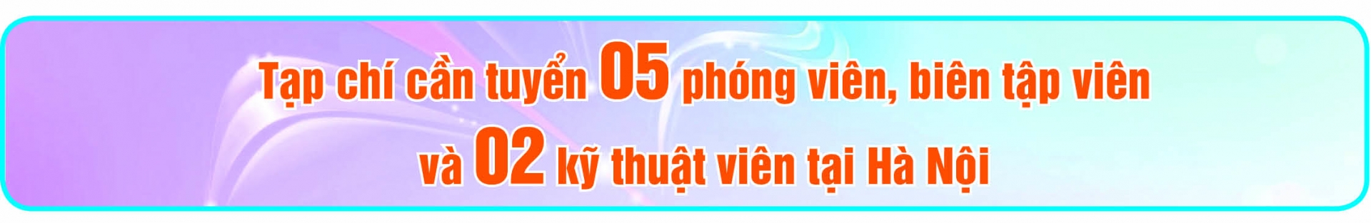 Tạp chí Lao động và Công đoàn tuyển biên tập viên, phóng viên, kỹ thuật viên