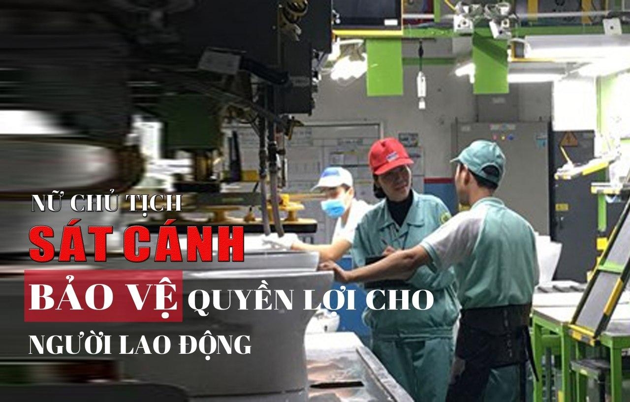 Nữ Chủ tịch công đoàn luôn sát cánh, bảo vệ người lao động Nữ Chủ tịch công đoàn luôn sát cánh, bảo vệ người lao động