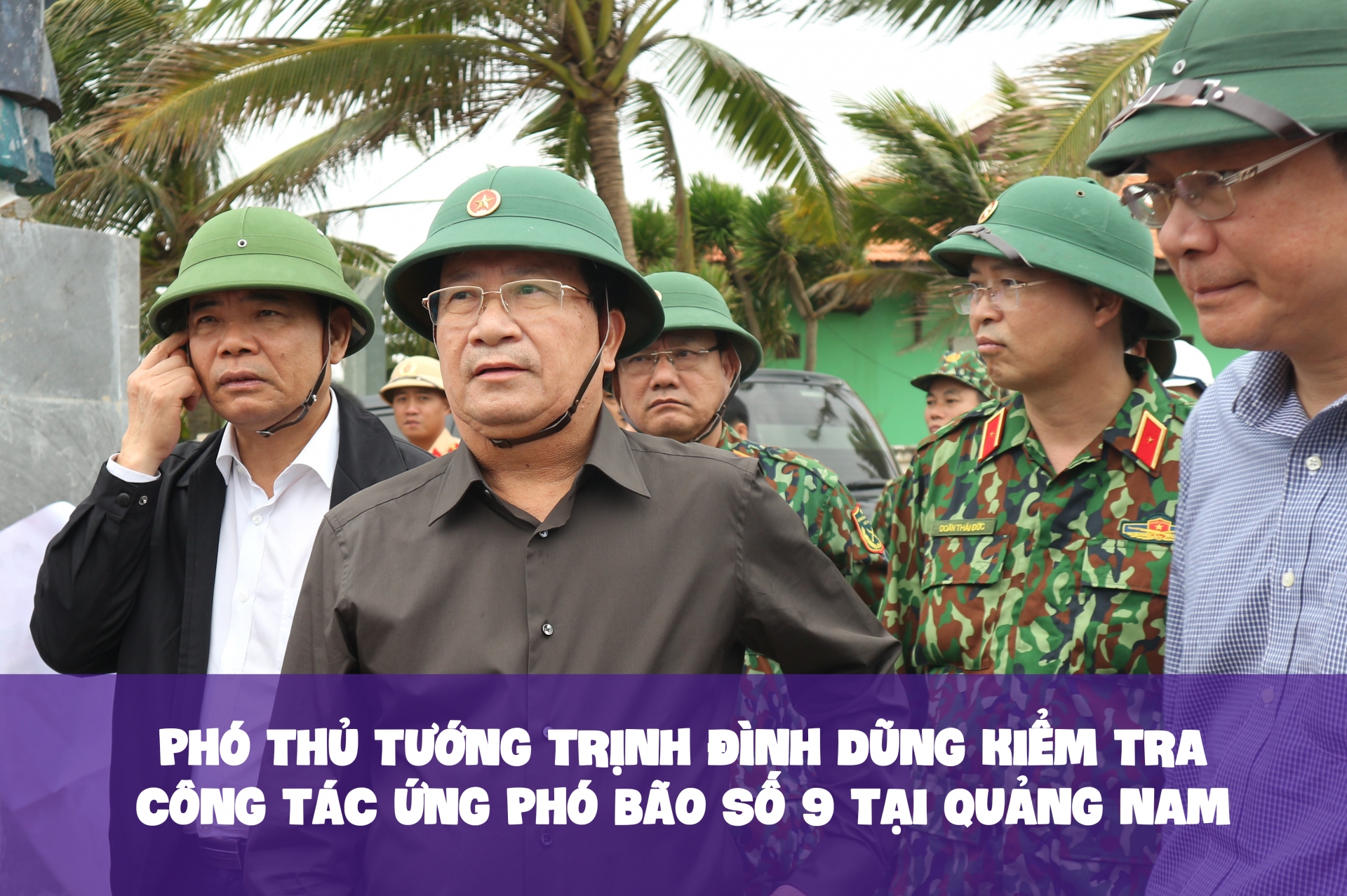 Phó Thủ tướng Trịnh Đình Dũng kiểm tra công tác ứng phó bão số 9 tại Quảng Nam Phó Thủ tướng Trịnh Đình Dũng kiểm tra công tác ứng phó bão số 9 tại Quảng Nam
