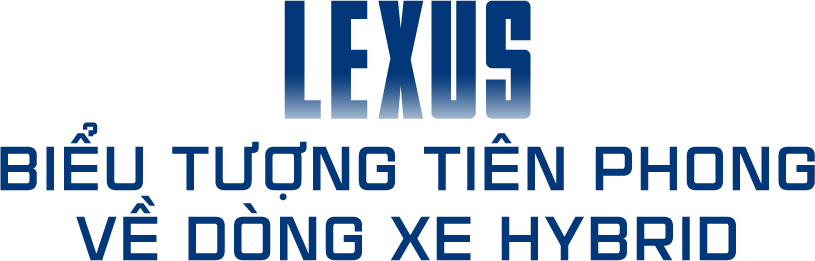 Lexus khẳng định dấu ấn tiên phong trong công cuộc điện hoá Lexus khẳng định dấu ấn tiên phong trong công cuộc điện hoá