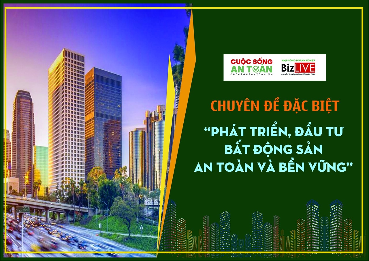 Chuyên đề đặc biệt: “Phát triển, đầu tư bất động sản an toàn và bền vững” chuyen de dac biet phat trien dau tu bat dong san an toan va ben vung