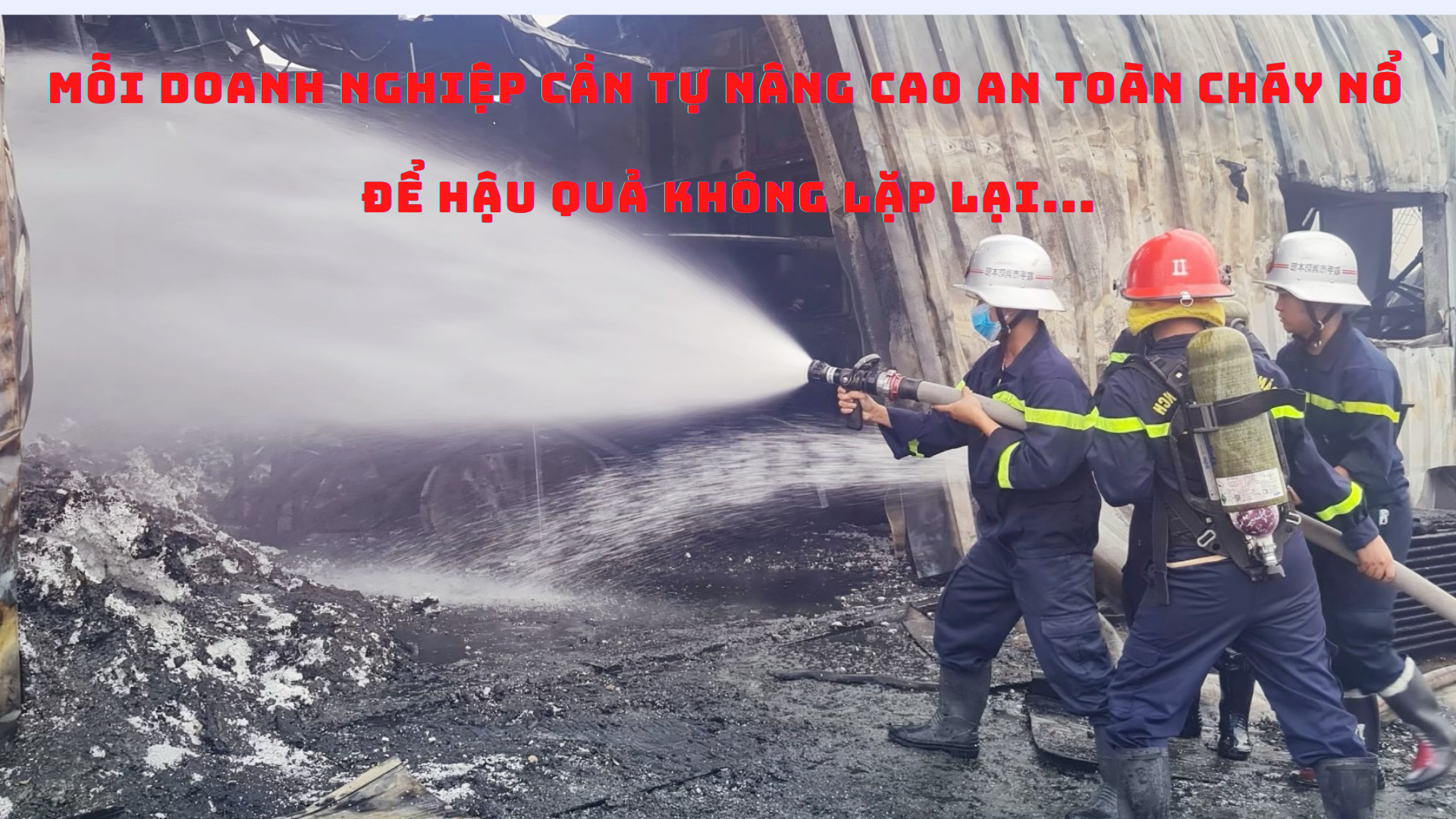 Cần nhìn lại công tác phòng chống cháy nổ tại các khu công nghiệp dịp cuối năm