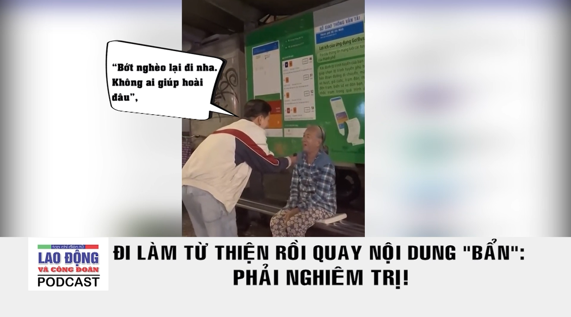 Đi làm từ thiện rồi quay nội dung “bẩn”: Phải nghiêm trị!