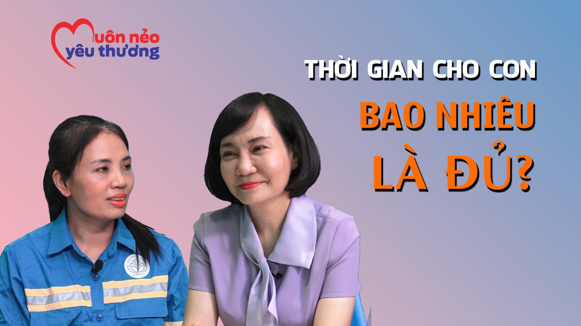 MUÔN NẺO YÊU THƯƠNG SỐ 1: Thời gian cho con bao nhiêu là đủ?