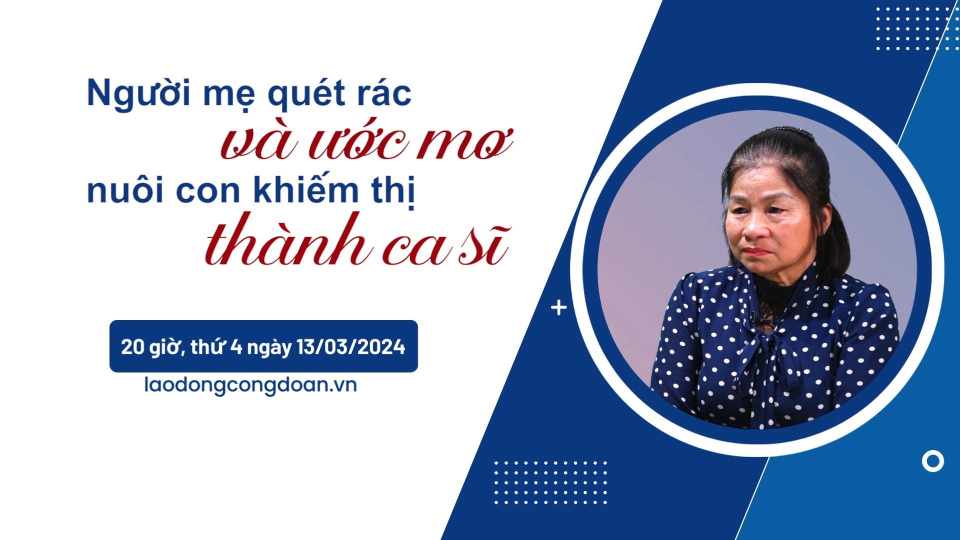 Đón xem Muôn nẻo yêu thương số 1: Người mẹ quét rác và ước mơ nuôi con khiếm thị thành ca sĩ