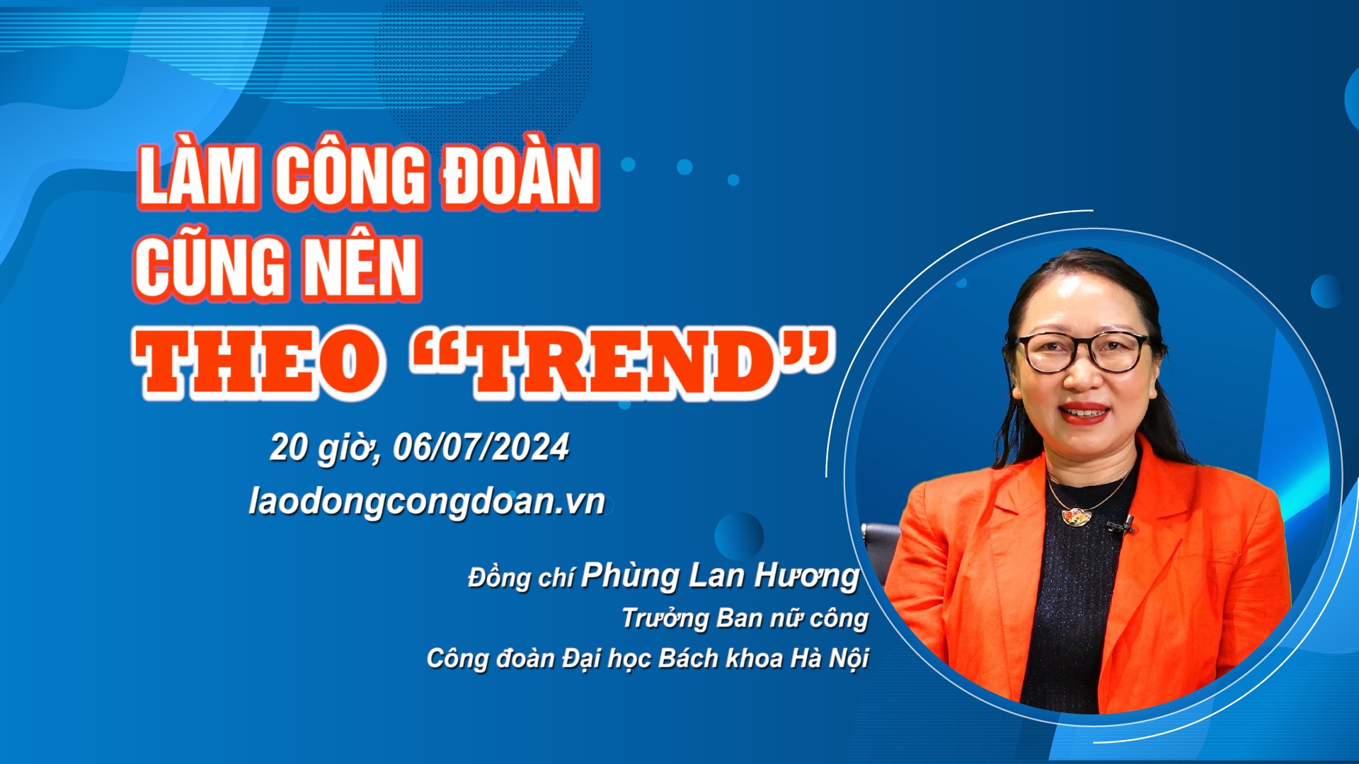 Đón xem Talk Công đoàn: Làm công đoàn cũng nên theo “trend”