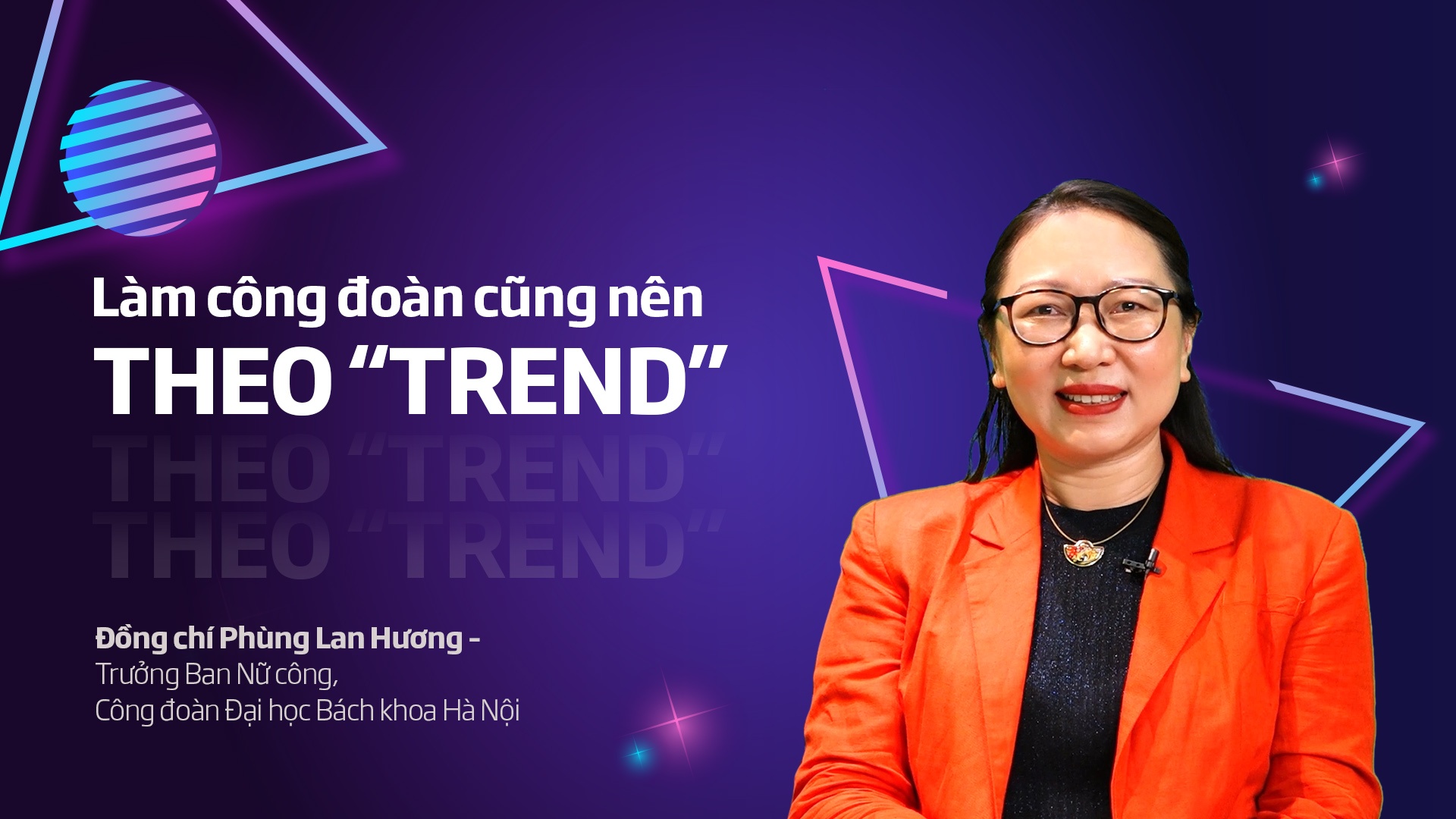 Talk Công đoàn: Làm công đoàn cũng nên theo “trend”