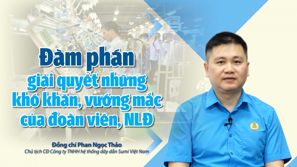 Đàm phán giải quyết những khó khăn của đoàn viên, người lao động