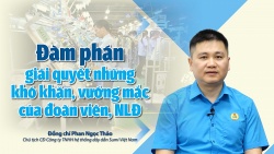 Đàm phán giải quyết những khó khăn của đoàn viên, người lao động