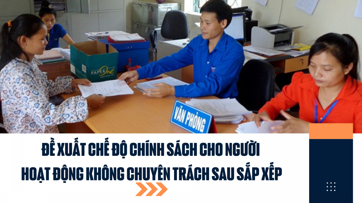 Đề xuất chế độ chính sách cho người hoạt động không chuyên trách sau sắp xếp