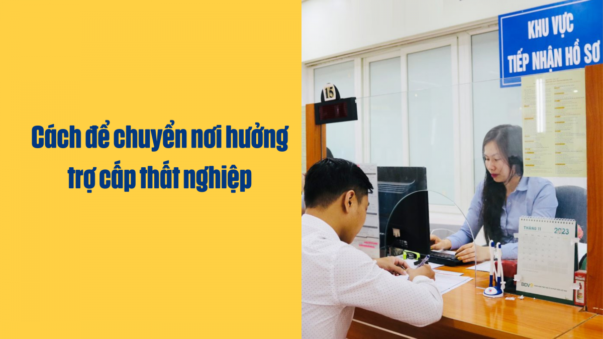 Cách để chuyển nơi hưởng trợ cấp thất nghiệp