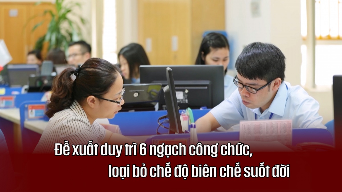 Đề xuất duy trì 6 ngạch công chức, loại bỏ chế độ biên chế suốt đời