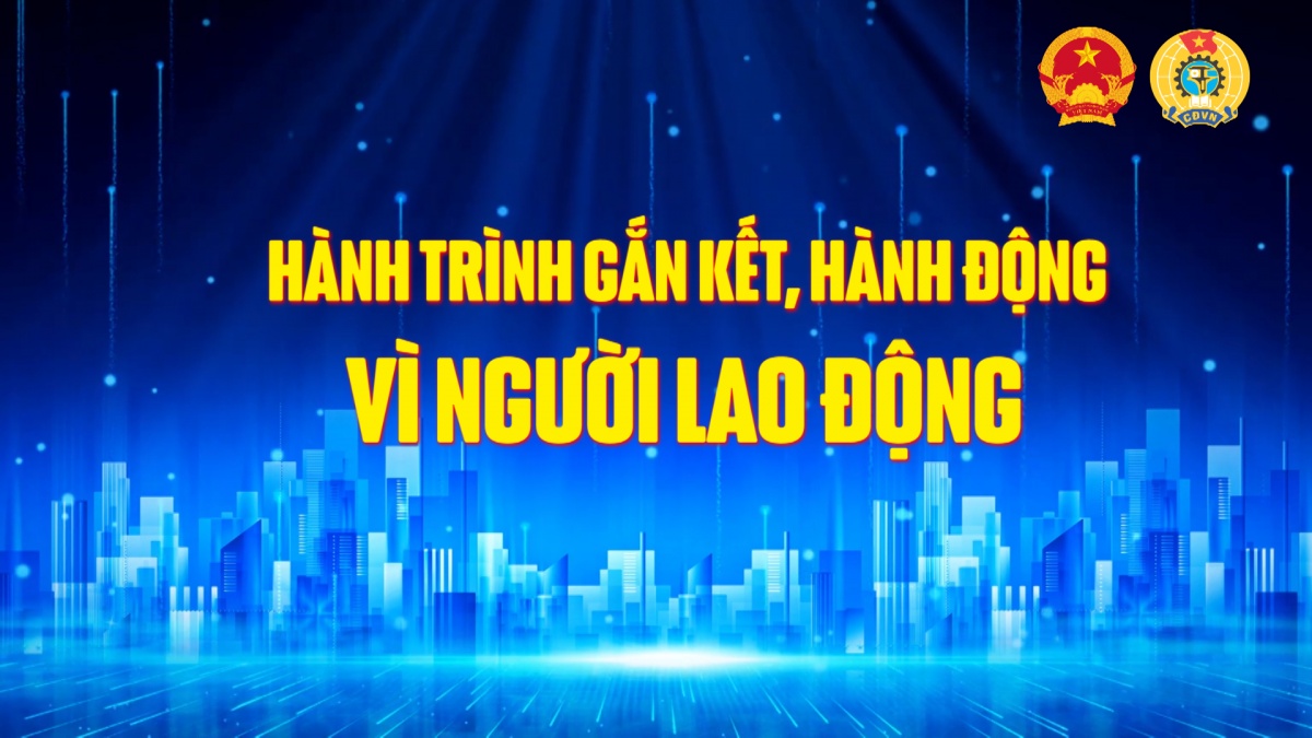 Hành trình gắn kết, hành động vì người lao động