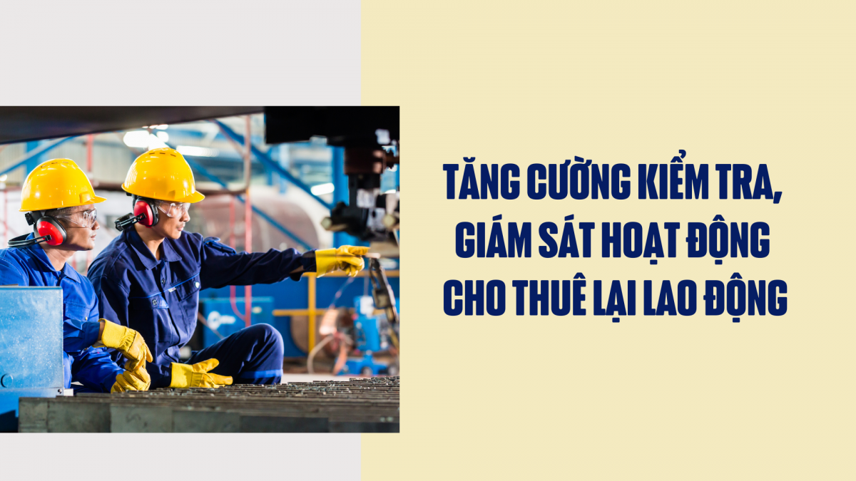 Tăng cường kiểm tra, giám sát hoạt động cho thuê lại lao động