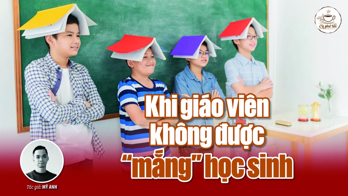 Khi giáo viên không được “mắng” học sinh