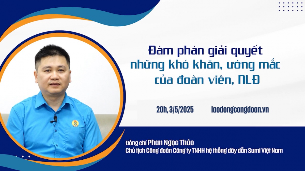 Trailer: Đàm phán giải quyết những khó khăn của đoàn viên, người lao động