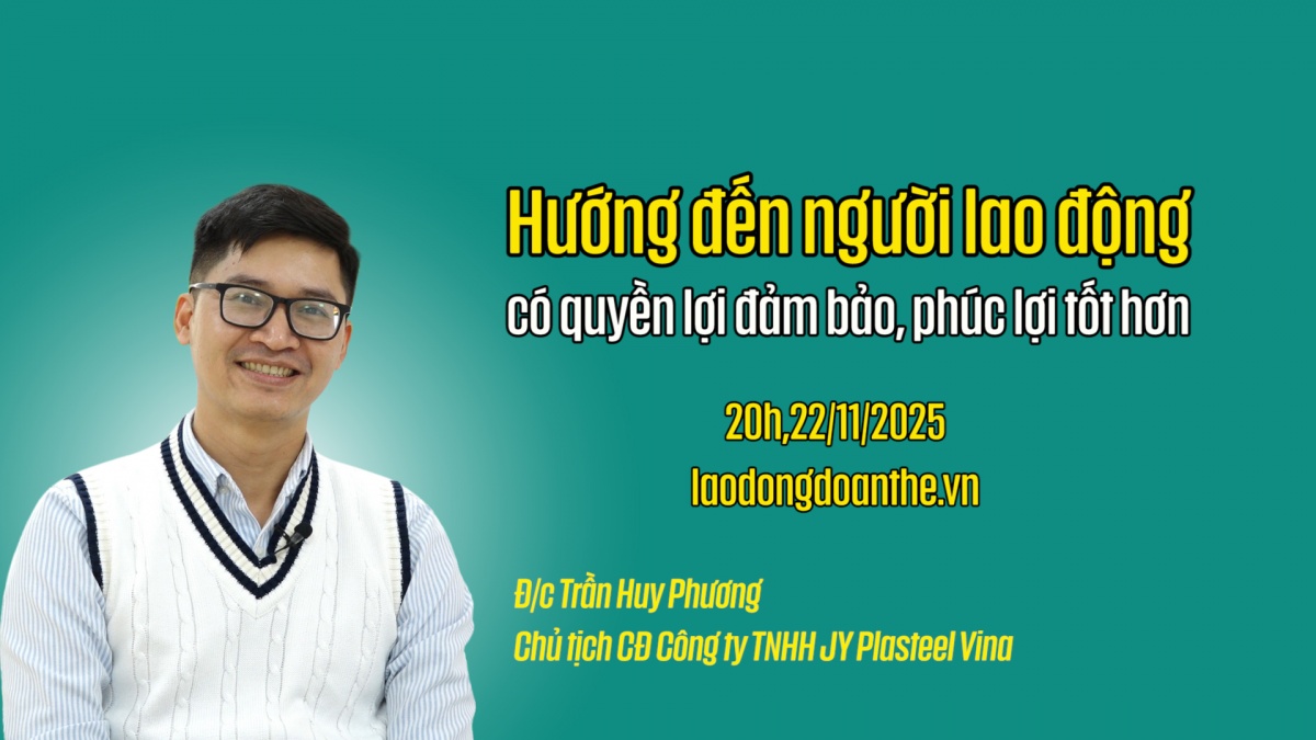 Trailer Talk Công đoàn: Hướng đến người lao động có quyền lợi đảm bảo, phúc lợi tốt hơn