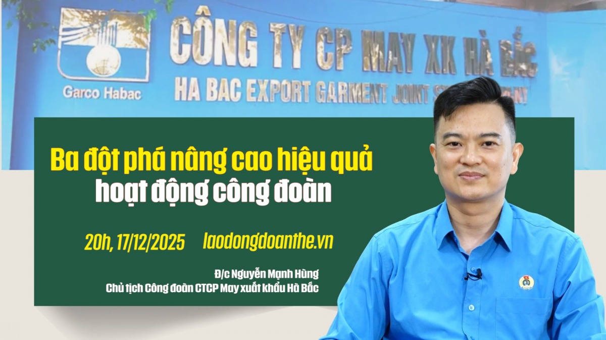 Trailer Talk Công đoàn: 3 đột phá nâng cao hiệu quả hoạt động công đoàn