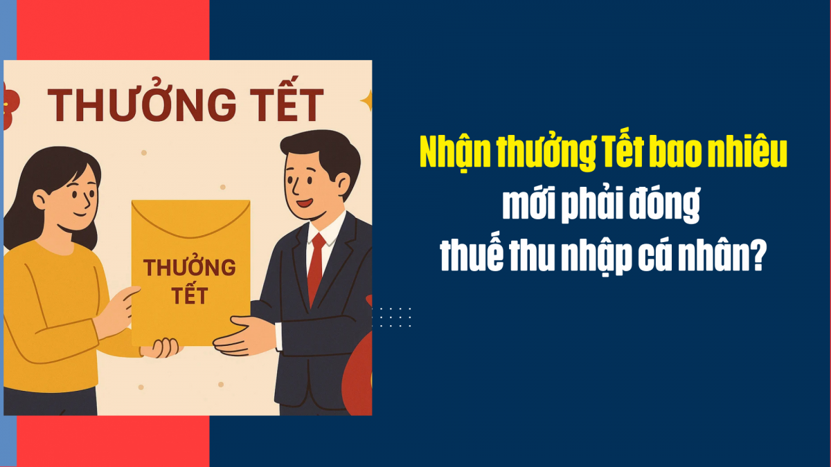 Nhận thưởng Tết bao nhiêu mới phải đóng thuế thu nhập cá nhân?