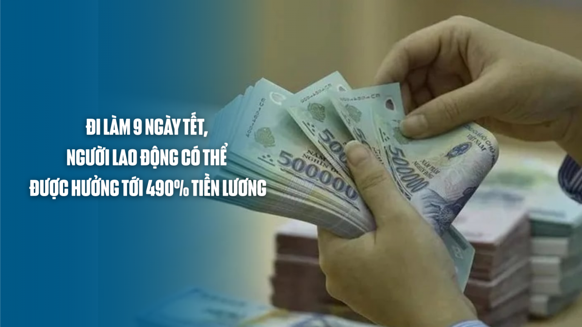 Đi làm 9 ngày Tết, người lao động có thể được hưởng tới 490% tiền lương