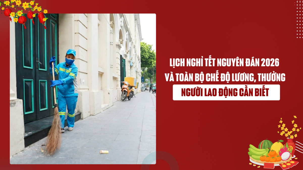 Lịch nghỉ Tết Nguyên đán 2026 và toàn bộ chế độ lương, thưởng người lao động cần biết