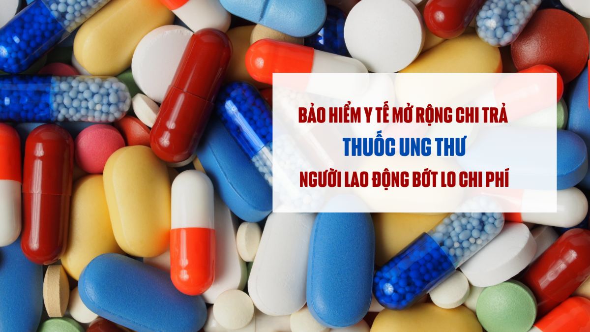 Bảo hiểm y tế mở rộng chi trả thuốc ung thư, người lao động bớt lo chi phí