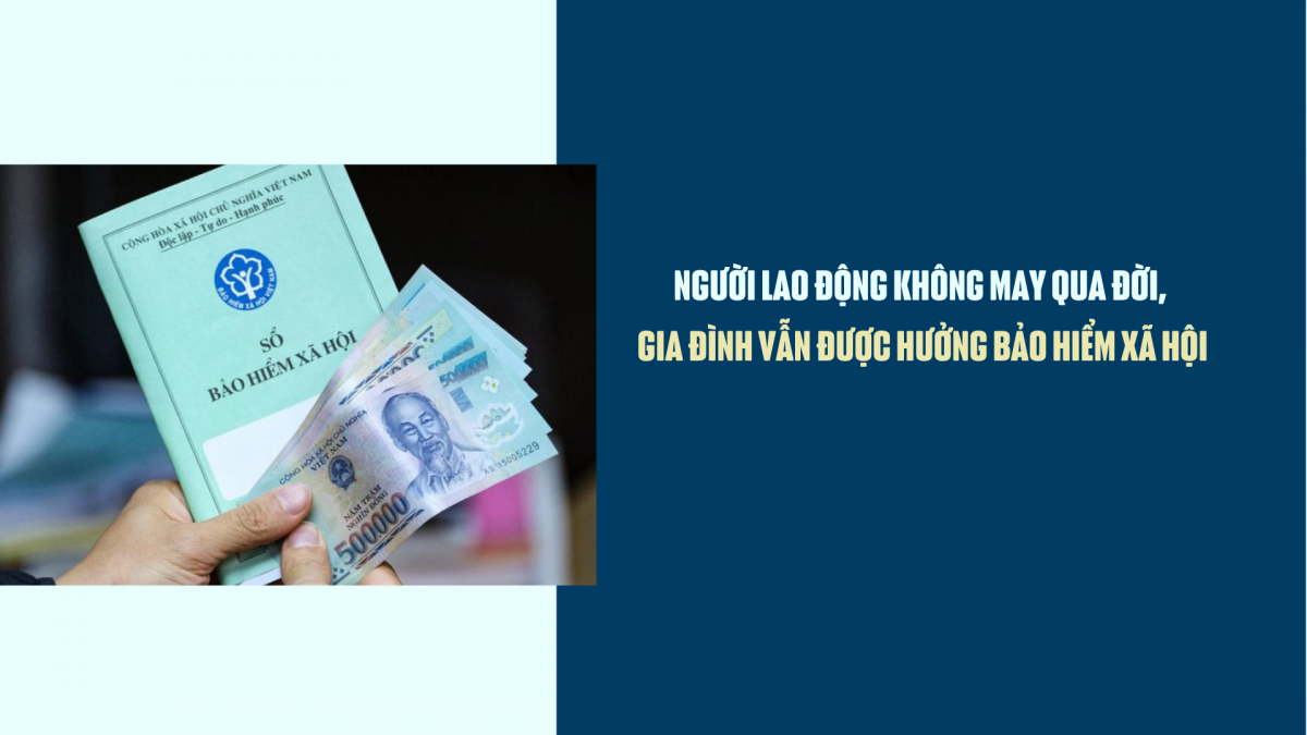 Người lao động không may qua đời, gia đình vẫn được hưởng bảo hiểm xã hội