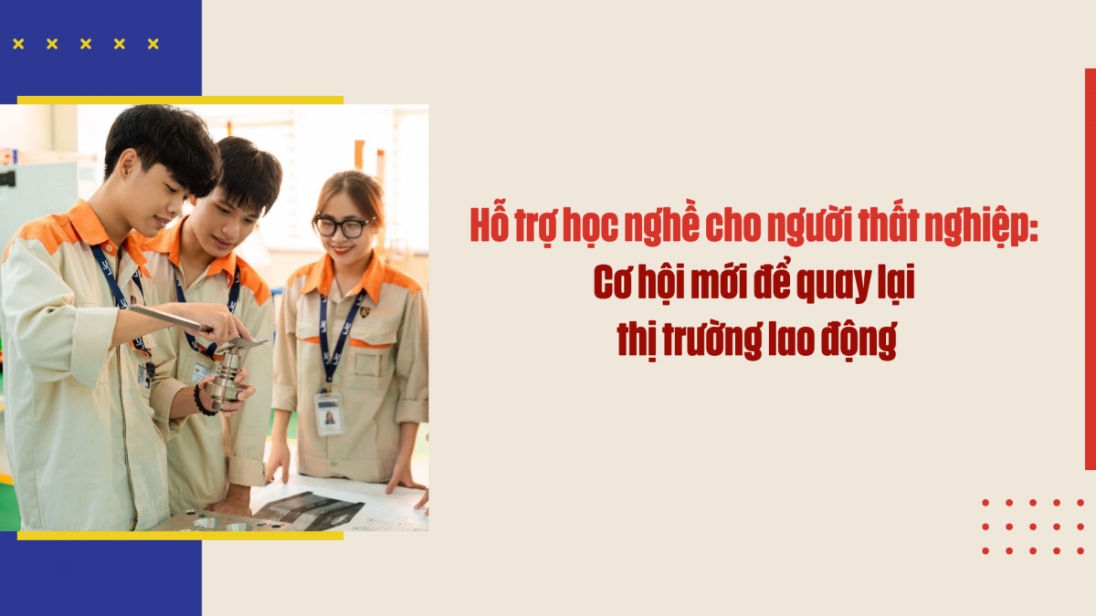 Hỗ trợ học nghề cho người thất nghiệp: Cơ hội mới để quay lại thị trường lao động