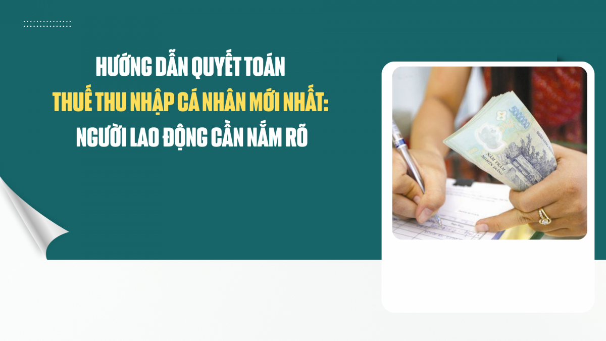 Hướng dẫn quyết toán thuế thu nhập cá nhân mới nhất: Người lao động cần nắm rõ