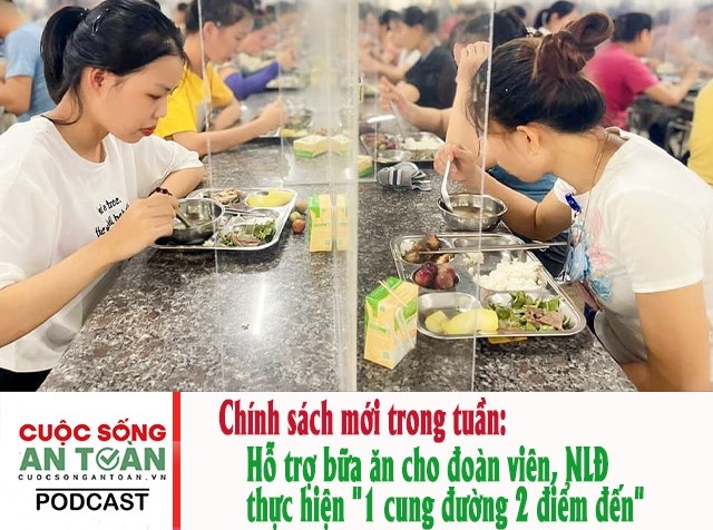 Chính sách mới trong tuần: Hỗ trợ bữa ăn cho đoàn viên, NLĐ thực hiện "1 cung đường 2 điểm đến"